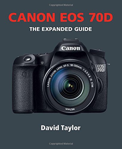 Canon EOS 70D (Expanded Guides) by David Taylor